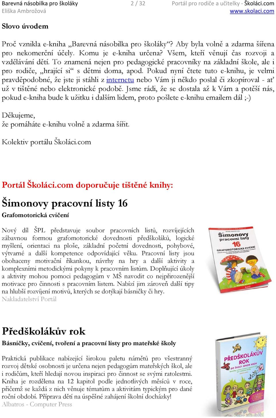 Pokud nyní čtete tuto e-knihu, je velmi pravděpodobné, že jste ji stáhli z internetu nebo Vám ji někdo poslal či zkopíroval - ať už v tištěné nebo elektronické podobě.