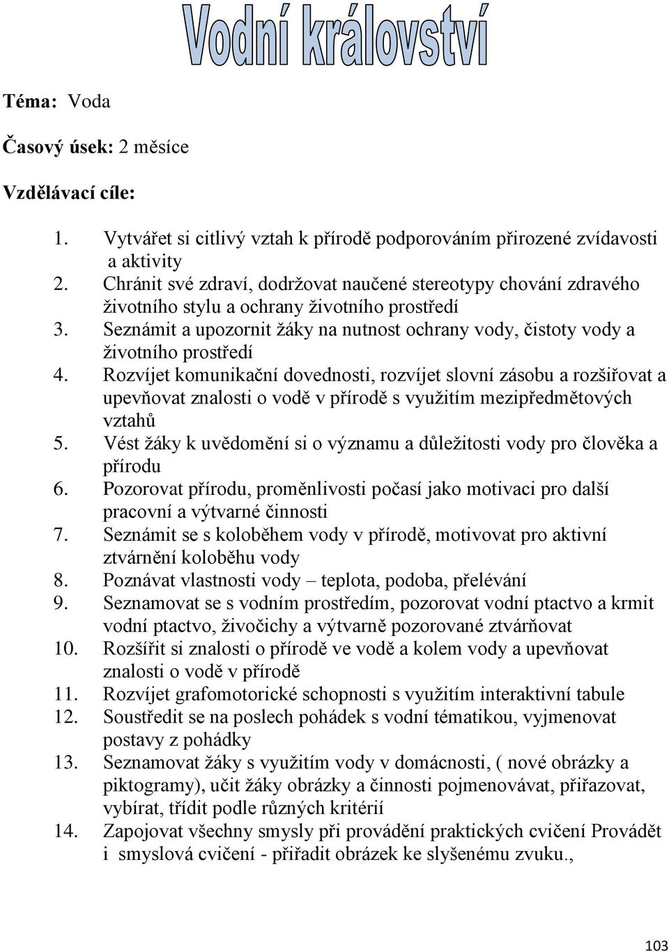 Seznámit a upozornit žáky na nutnost ochrany vody, čistoty vody a životního prostředí 4.