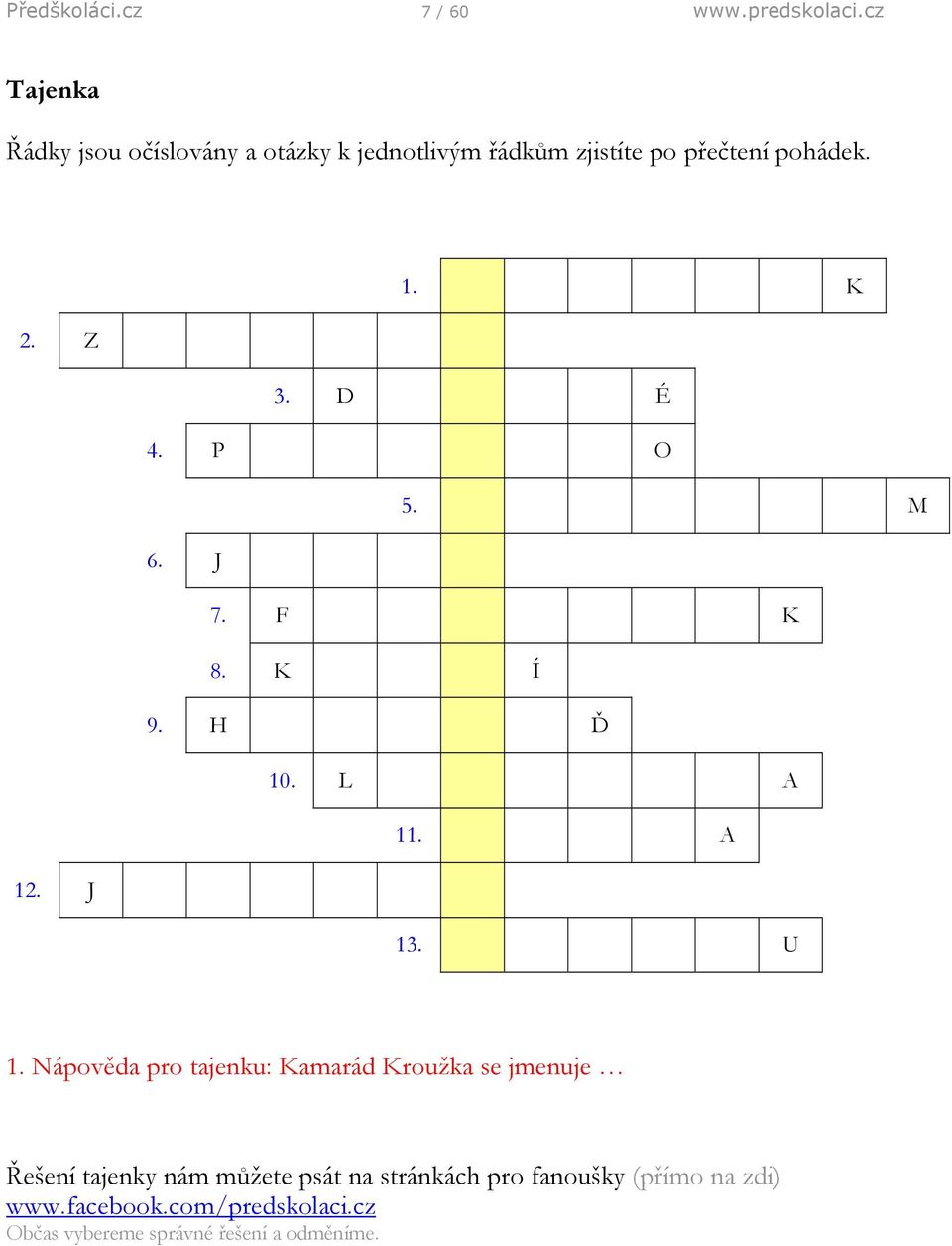 Z 3. D É 4. P O 5. M 6. J 7. F K 8. K Í 9. H Ď 10. L A 11. A 12. J 13. U 1.