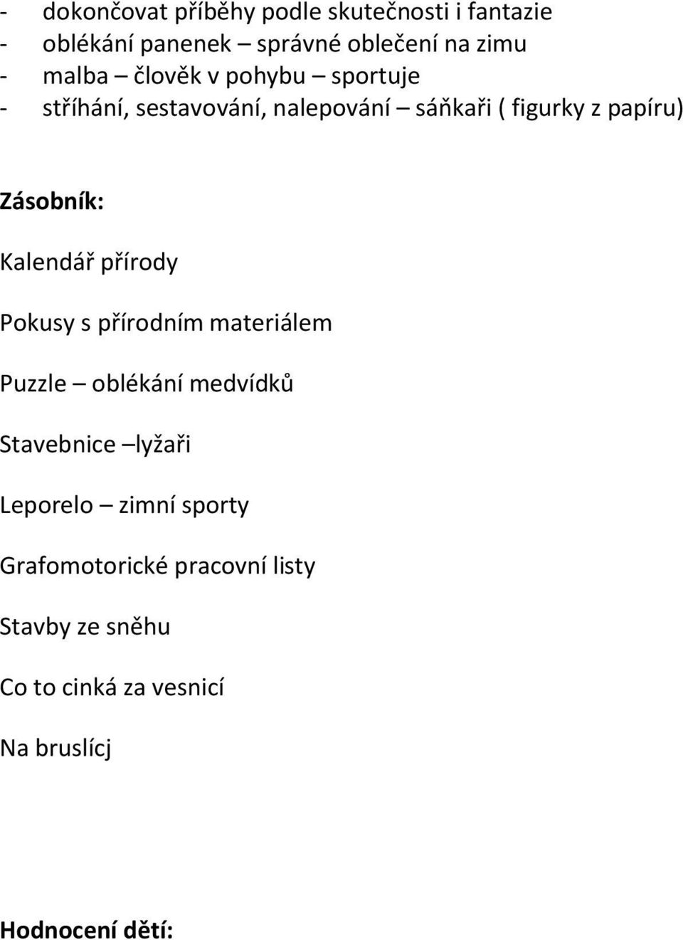 Kalendář přírody Pokusy s přírodním materiálem Puzzle oblékání medvídků Stavebnice lyžaři Leporelo