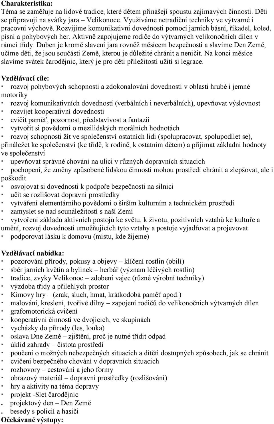 Aktivně zapojujeme rodiče do výtvarných velikonočních dílen v rámci třídy.