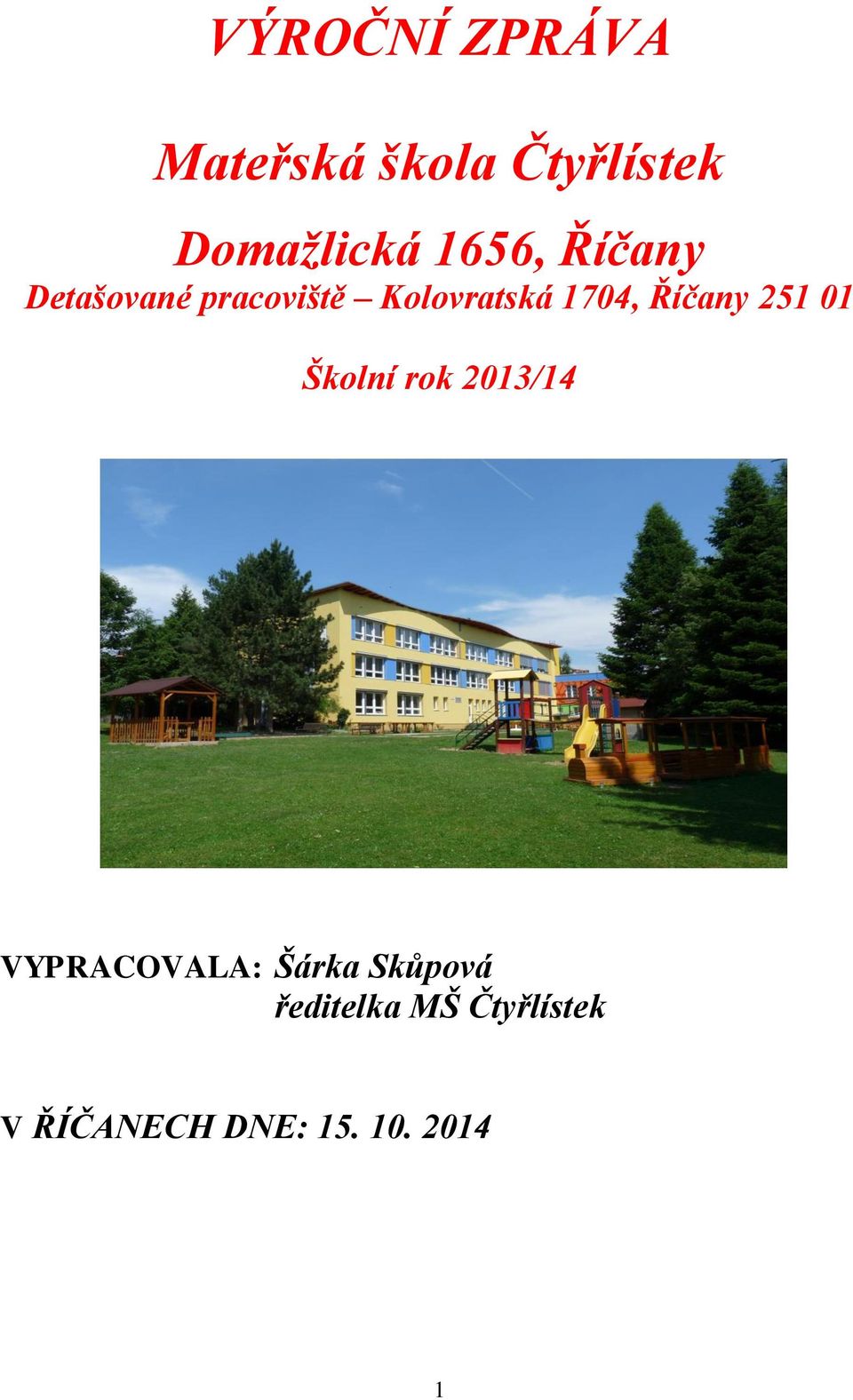 Říčany 251 01 Školní rok 2013/14 VYPRACOVALA: Šárka