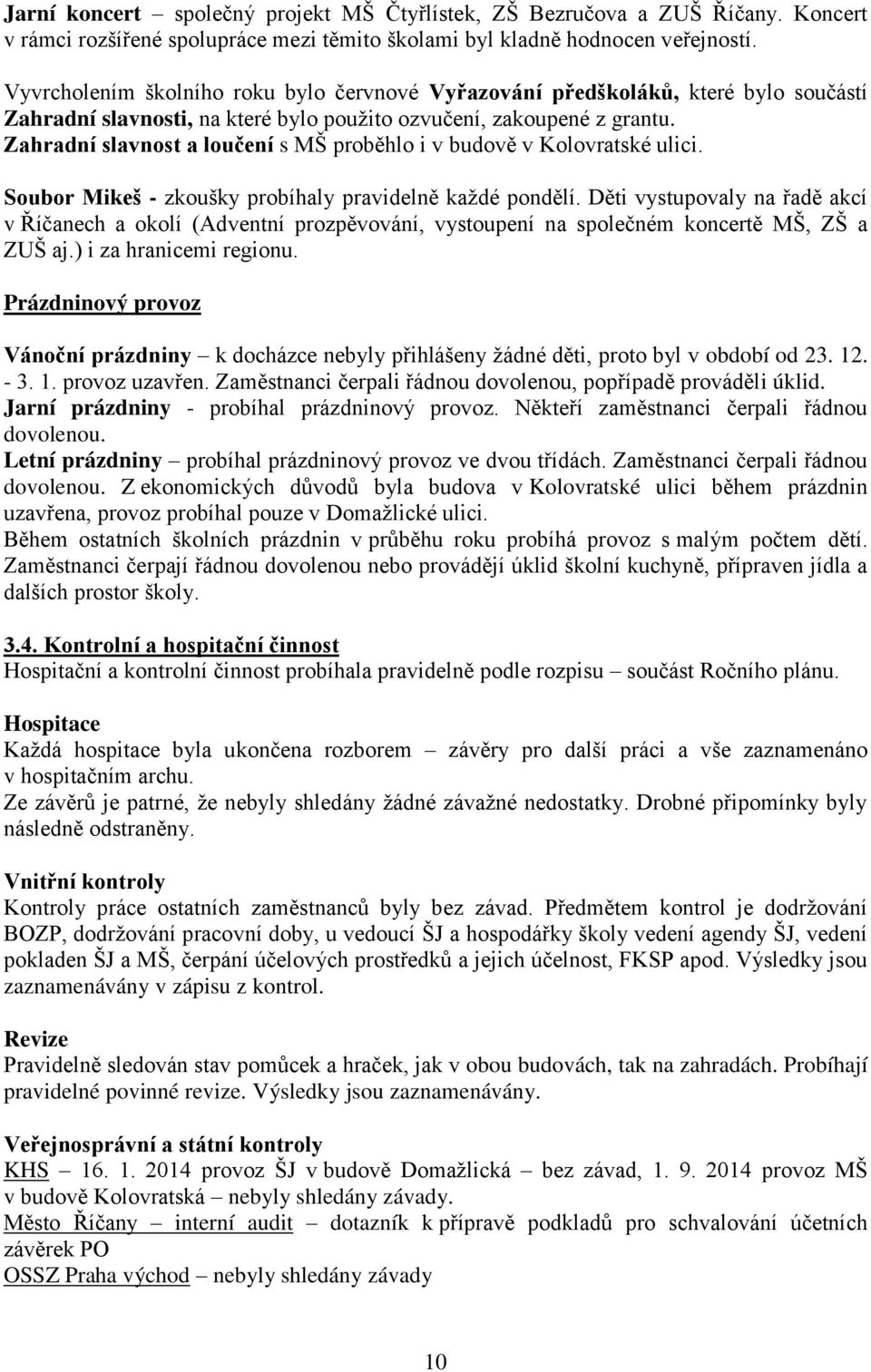 Zahradní slavnost a loučení s MŠ proběhlo i v budově v Kolovratské ulici. Soubor Mikeš - zkoušky probíhaly pravidelně každé pondělí.