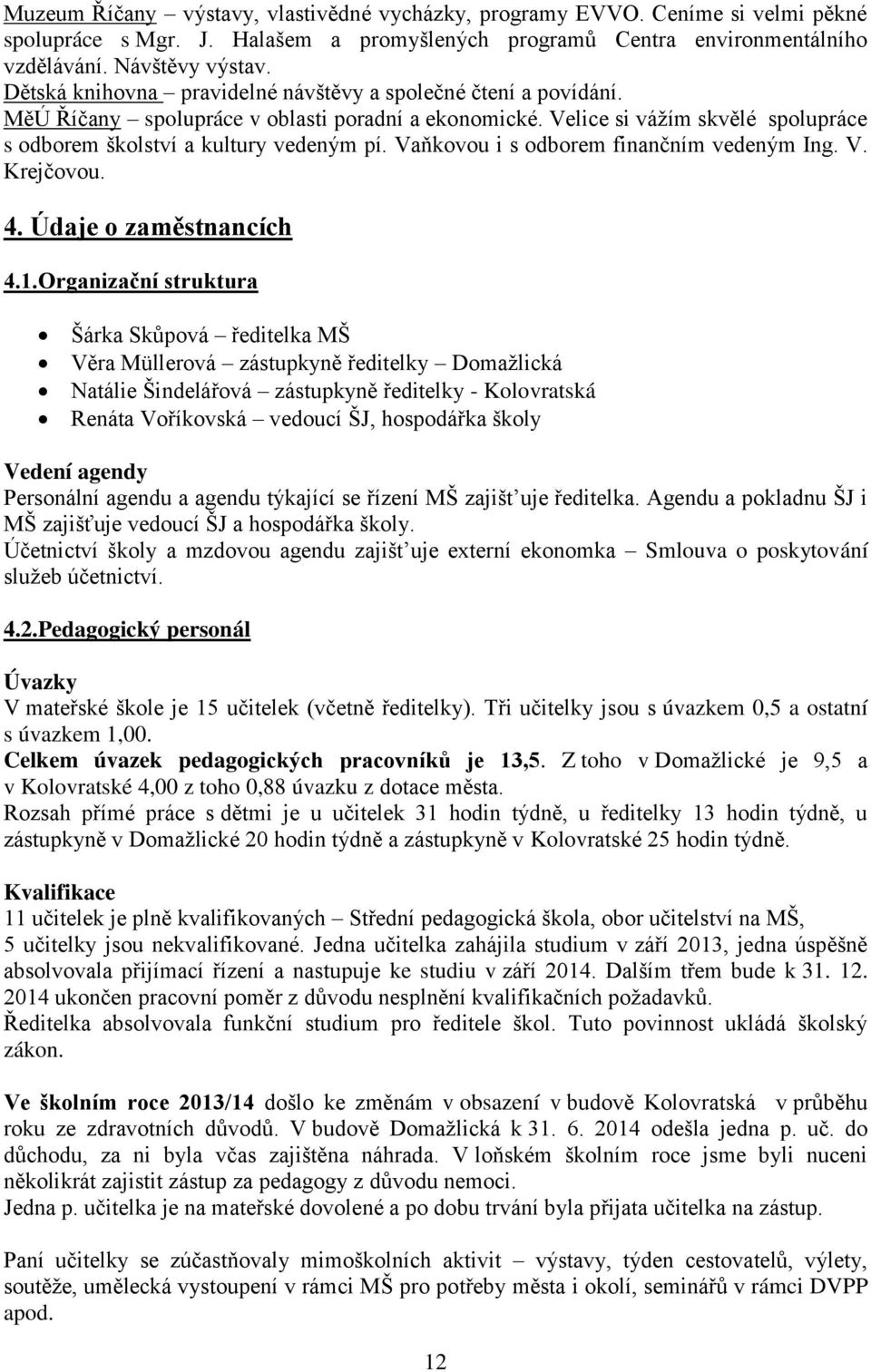 Vaňkovou i s odborem finančním vedeným Ing. V. Krejčovou. 4. Údaje o zaměstnancích 4.1.