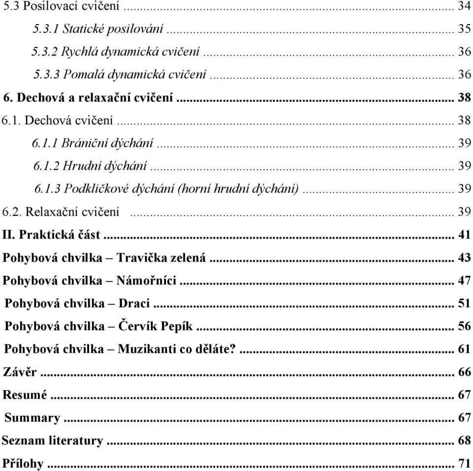 .. 39 6.2. Relaxační cvičení... 39 II. Praktická část... 41 Pohybová chvilka Travička zelená... 43 Pohybová chvilka Námořníci... 47 Pohybová chvilka Draci.