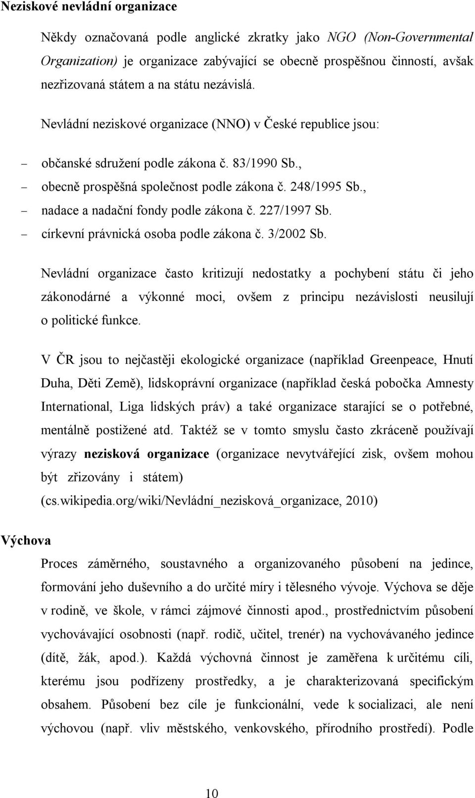 , nadace a nadační fondy podle zákona č. 227/1997 Sb. církevní právnická osoba podle zákona č. 3/2002 Sb.