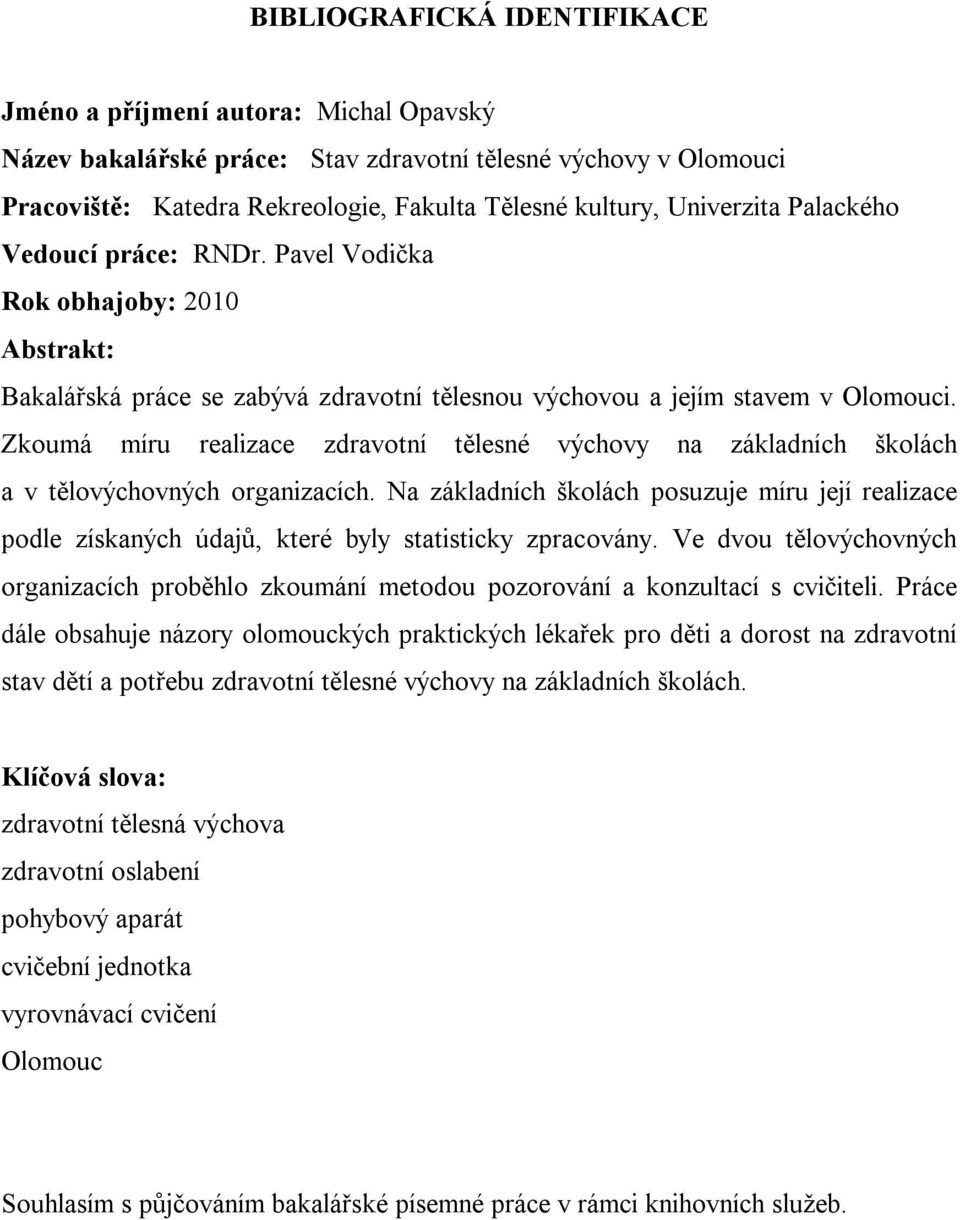 Zkoumá míru realizace zdravotní tělesné výchovy na základních školách a v tělovýchovných organizacích.