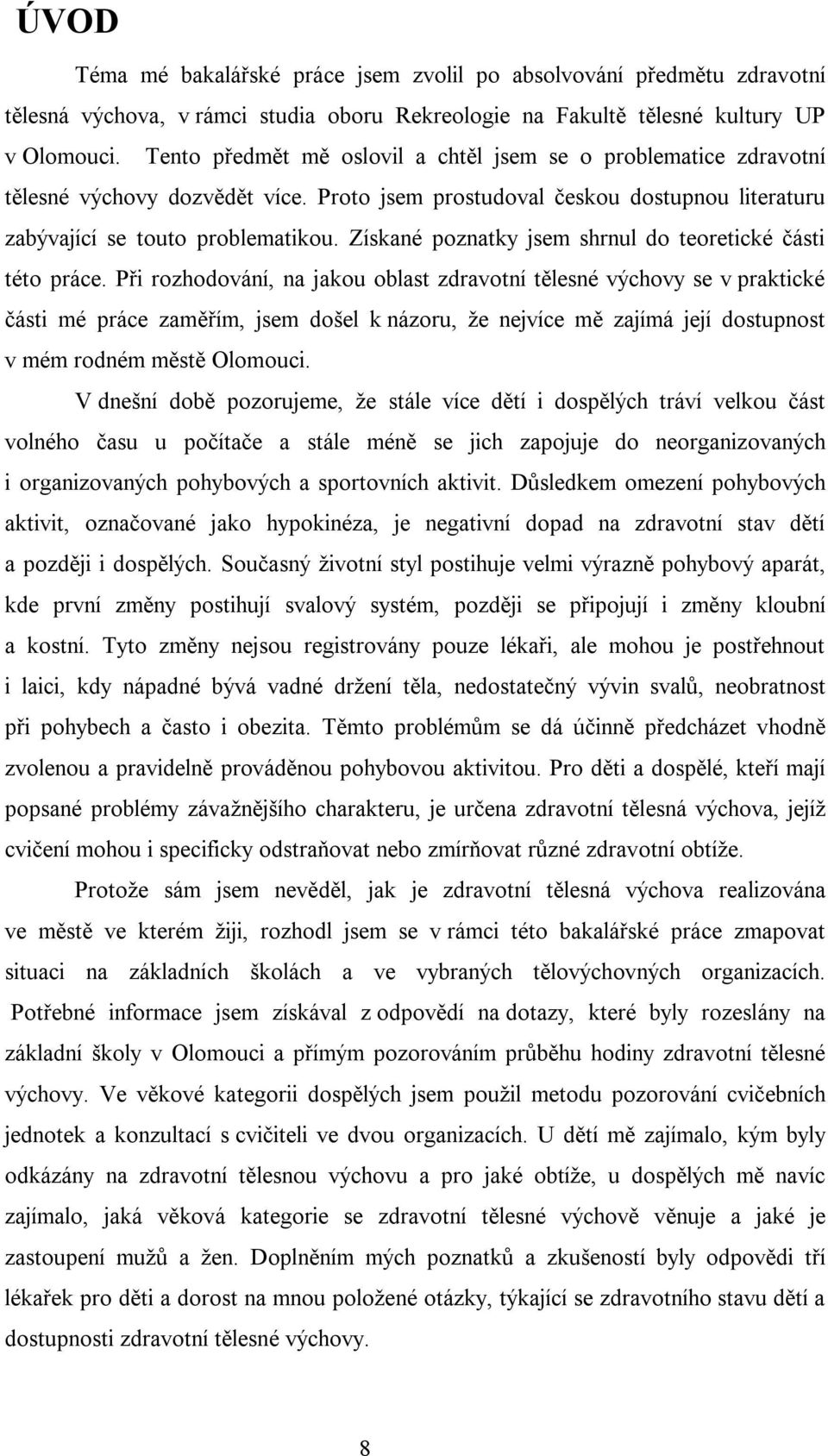 Získané poznatky jsem shrnul do teoretické části této práce.