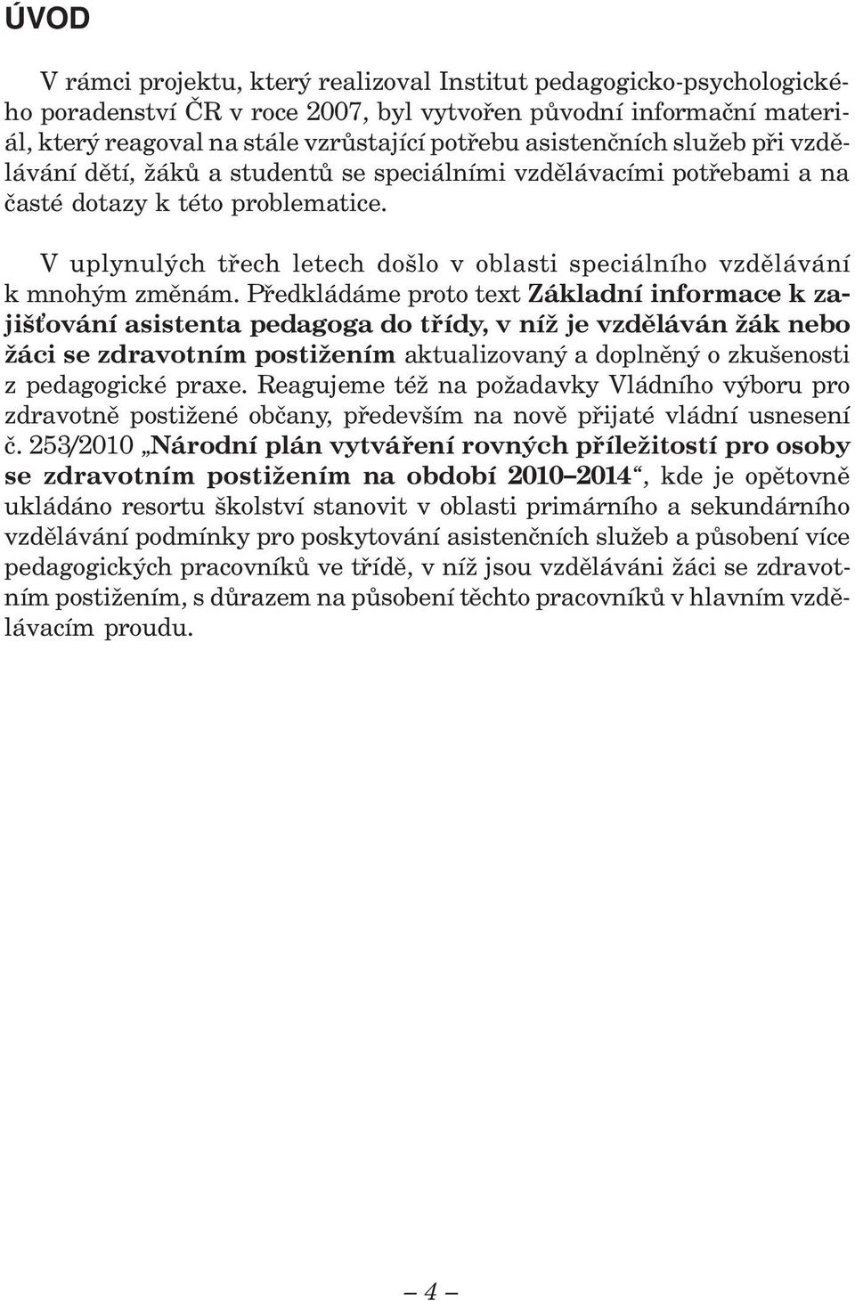 V uplynulých třech letech došlo v oblasti speciálního vzdělávání k mnohým změnám.