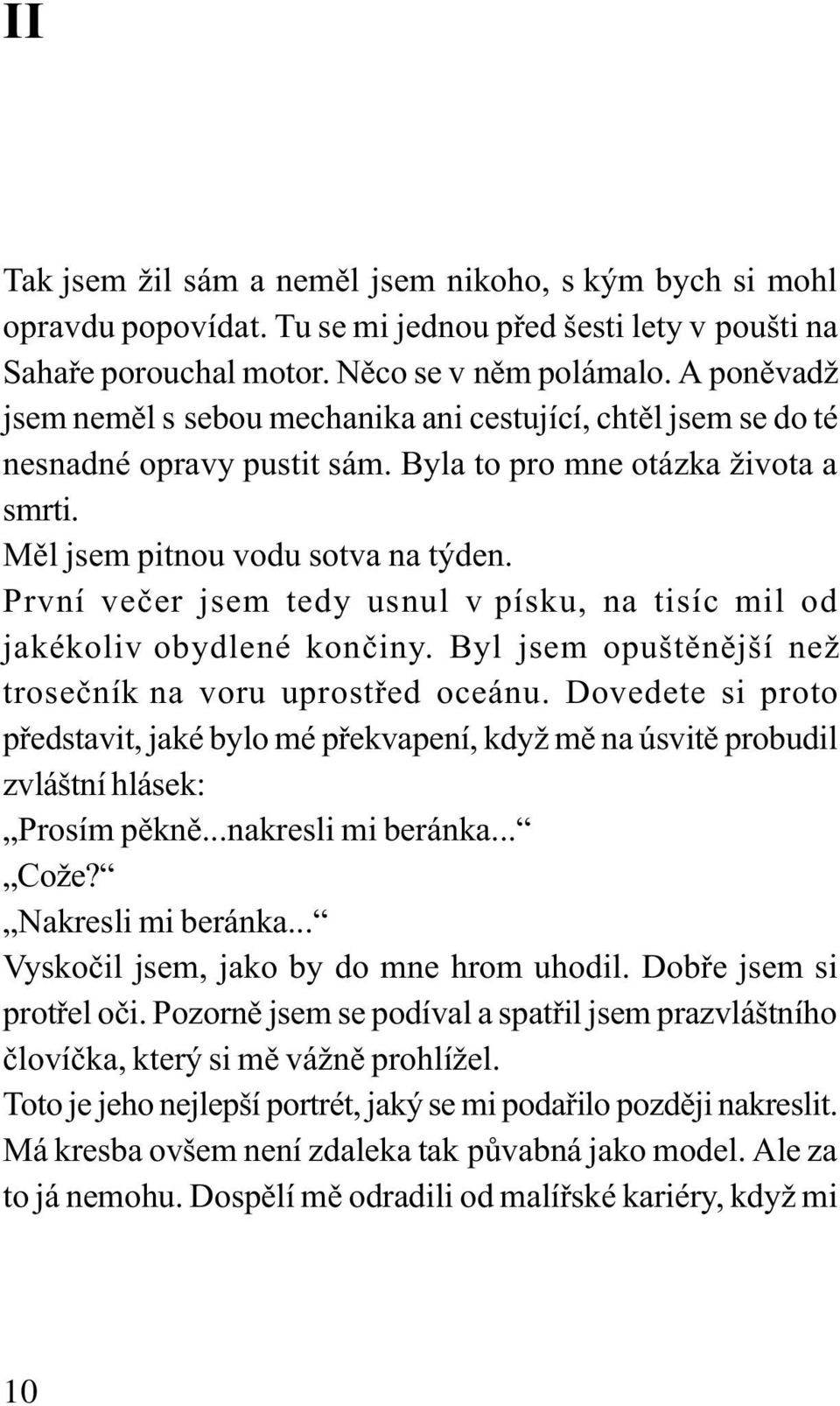 První veèer jsem tedy usnul v písku, na tisíc mil od jakékoliv obydlené konèiny. Byl jsem opuštìnìjší než troseèník na voru uprostøed oceánu.