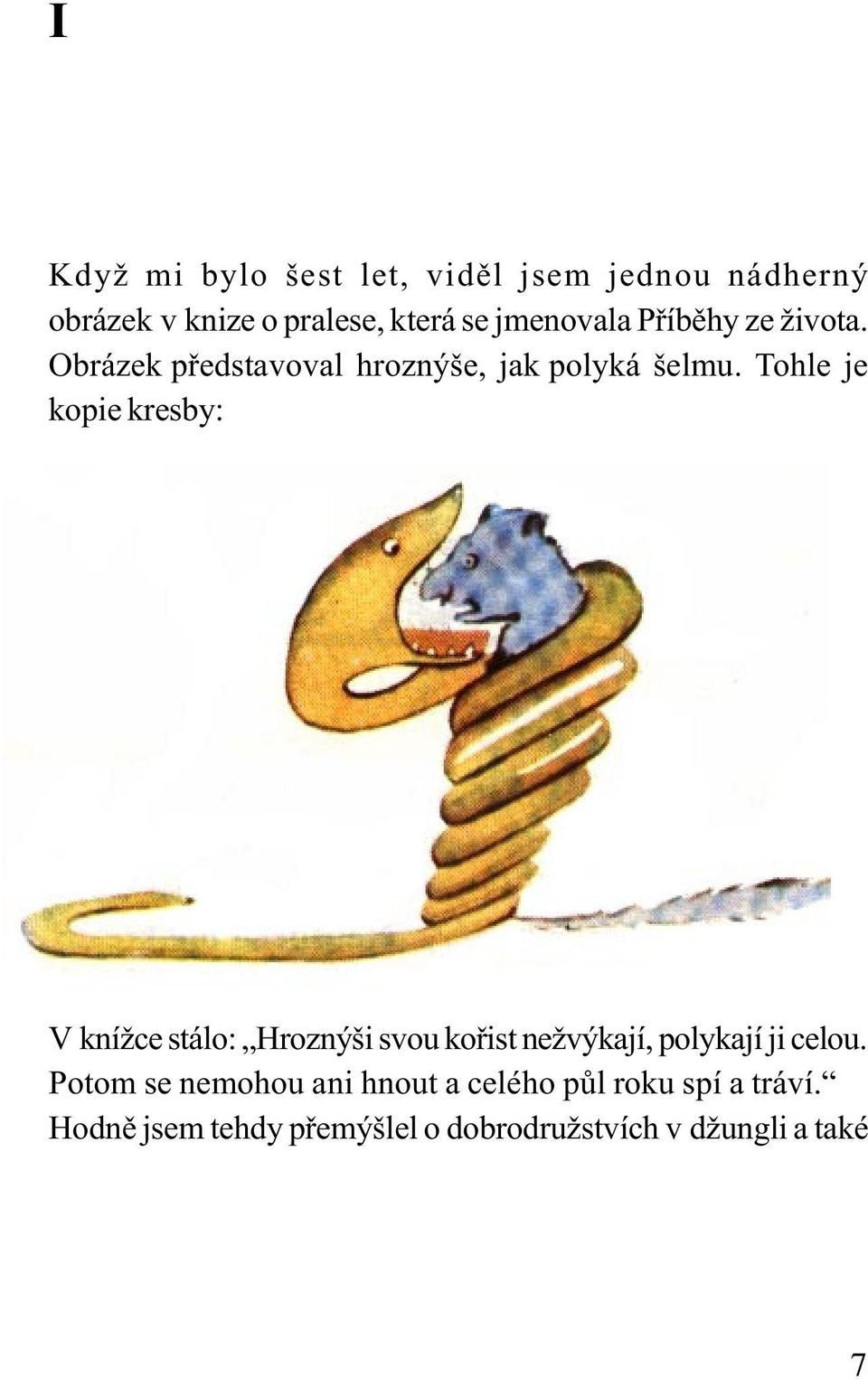 Tohle je kopie kresby: V knížce stálo: Hroznýši svou koøist nežvýkají, polykají ji celou.