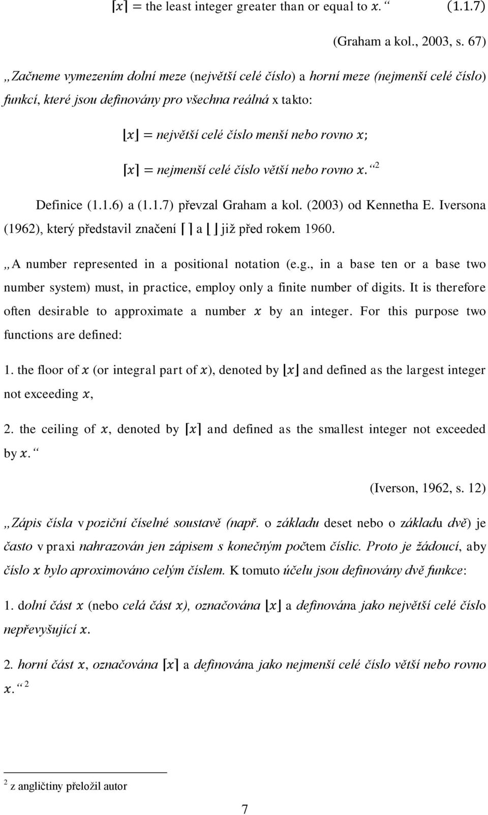 číslo větší nebo rovno 2 Definice (1.1.6) a (1.1.7) převzal Graham a kol. (2003) od Kennetha E. Iversona (1962), který představil značení a již před rokem 1960.