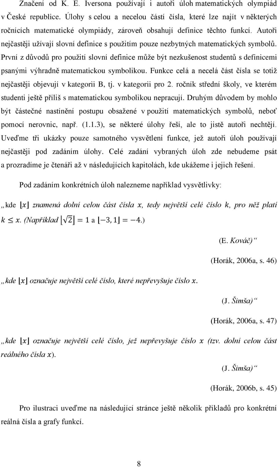 Autoři nejčastěji užívají slovní definice s použitím pouze nezbytných matematických symbolů.