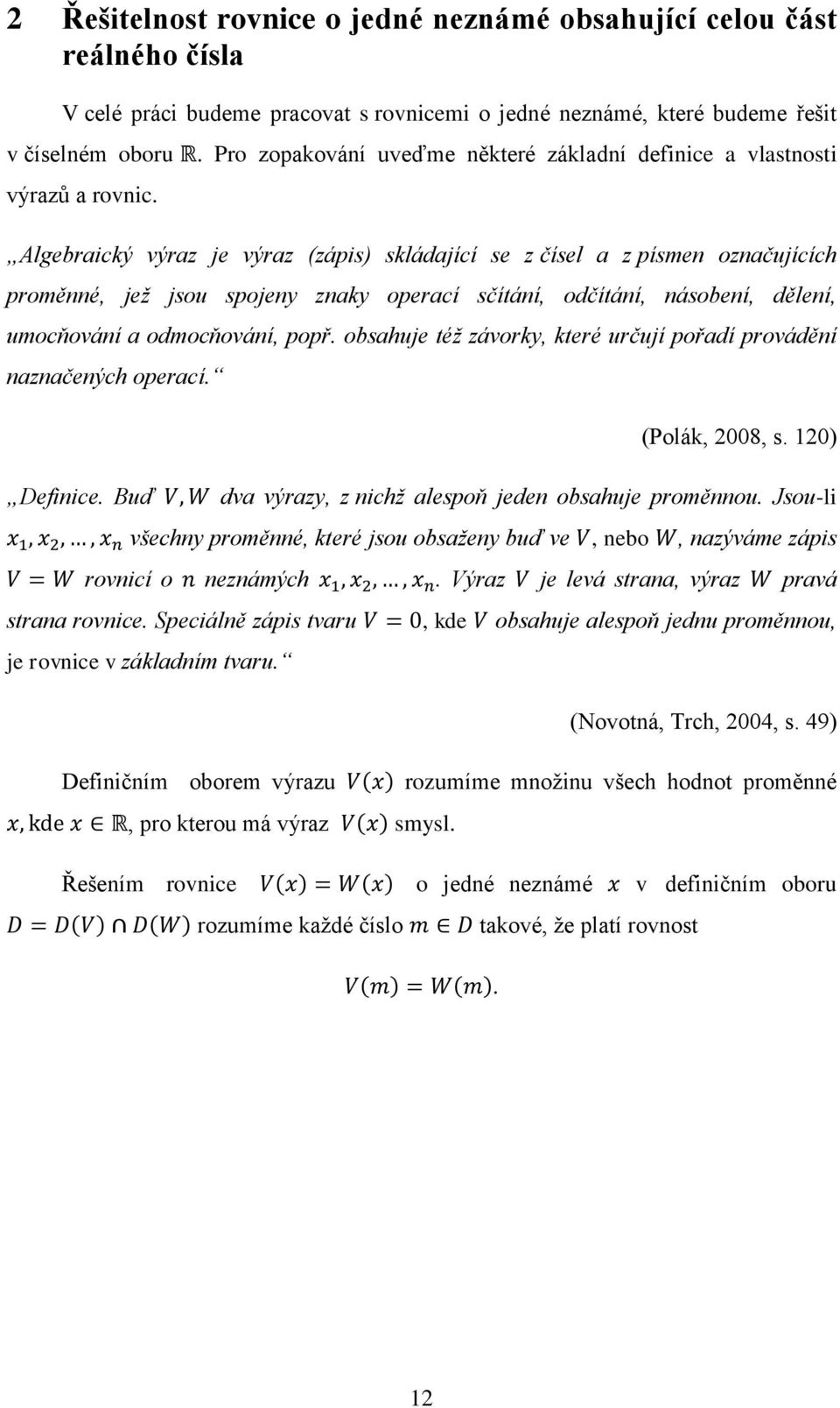 odčítání, násobení, dělení, umocňování a odmocňování, popř. obsahuje též závorky, které určují pořadí provádění naznačených operací. Definice. Buď (Polák, 2008, s.