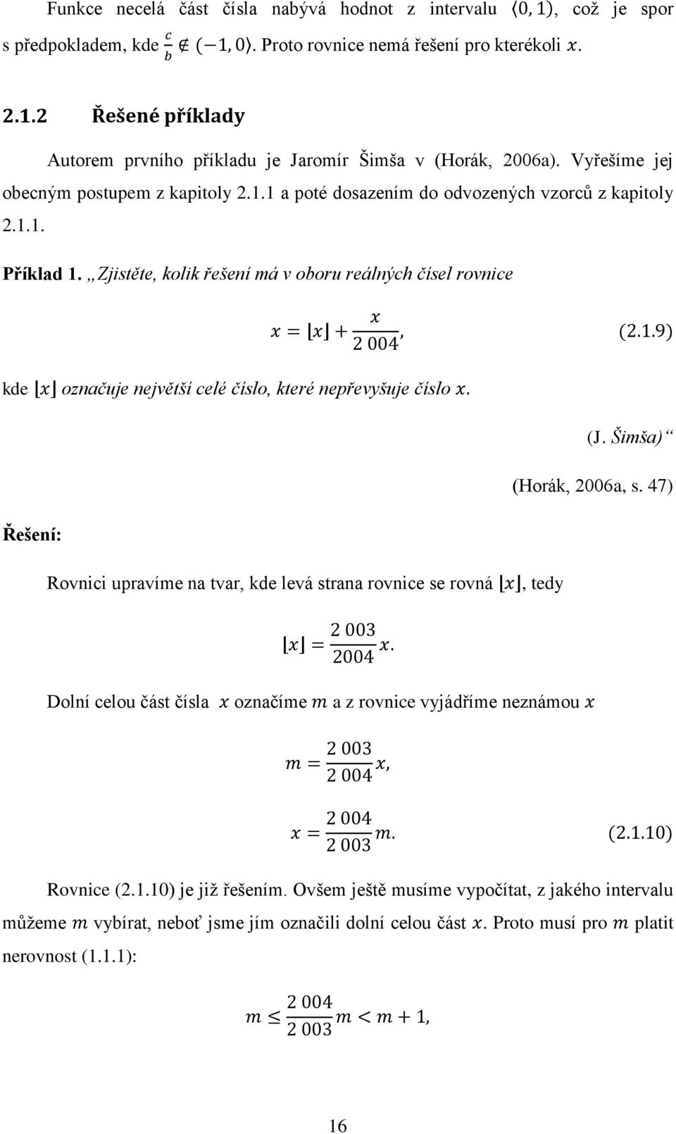 Zjistěte, kolik řešení má v oboru reálných čísel rovnice kde označuje největší celé číslo, které nepřevyšuje číslo (J. Šimša) (Horák, 2006a, s.