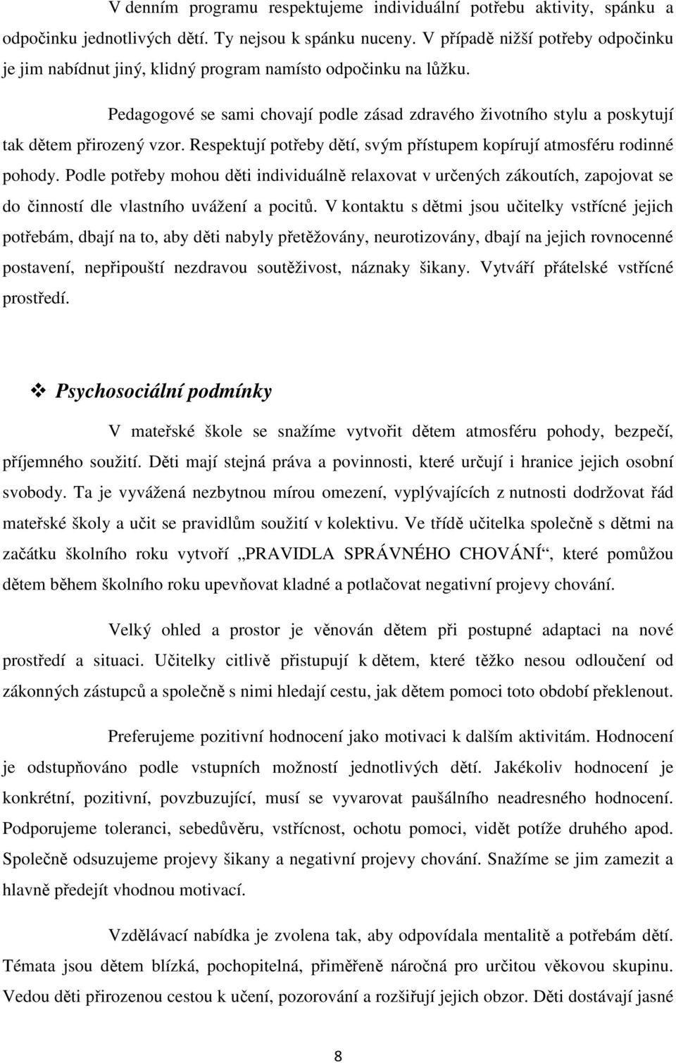 Respektují potřeby dětí, svým přístupem kopírují atmosféru rodinné pohody.