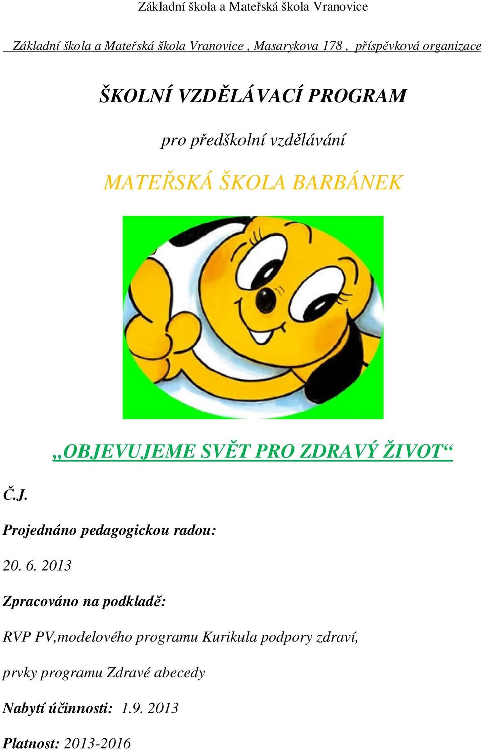 ŽIVOT Č.J. Projednáno pedagogickou radou: 20. 6.