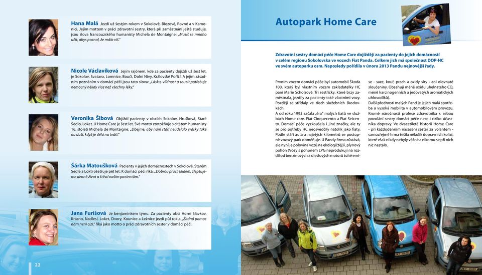 Autopark Home Care Nicole Václavíková Jejím rajónem, kde za pacienty dojíždí už šest let, je Sokolov, Svatava, Lomnice, Boučí, Dolní Nivy, Královské Poříčí.