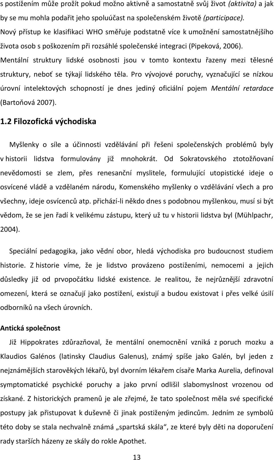 Mentální struktury lidské osobnosti jsou v tomto kontextu řazeny mezi tělesné struktury, neboť se týkají lidského těla.