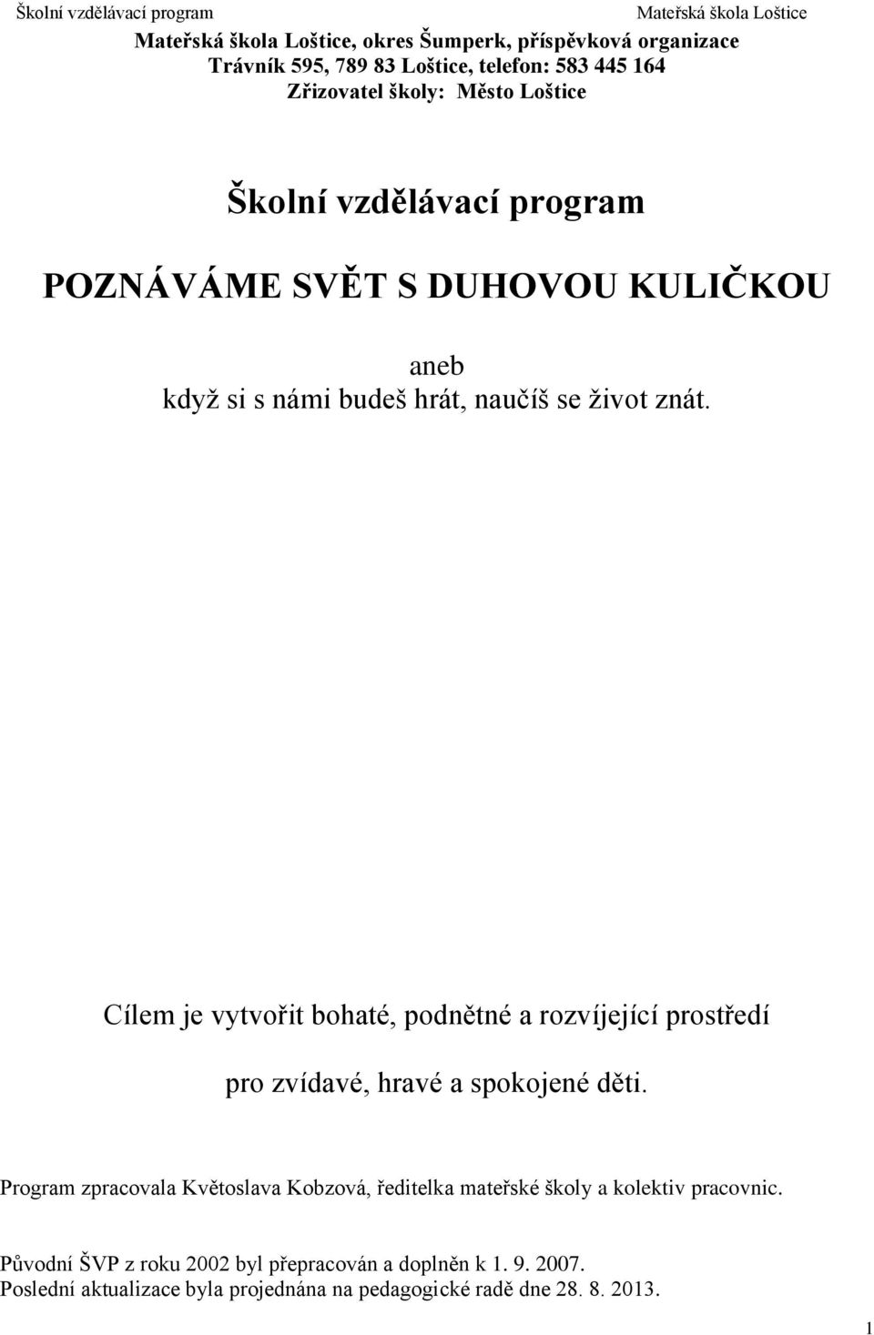 Cílem je vytvořit bohaté, podnětné a rozvíjející prostředí pro zvídavé, hravé a spokojené děti.