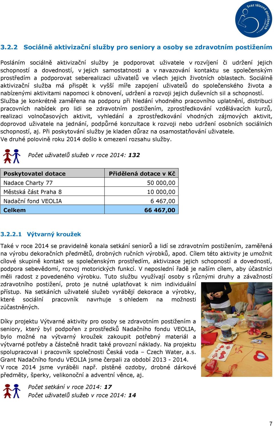 Sociálně aktivizační služba má přispět k vyšší míře zapojení uživatelů do společenského života a nabízenými aktivitami napomoci k obnovení, udržení a rozvoji jejich duševních sil a schopností.