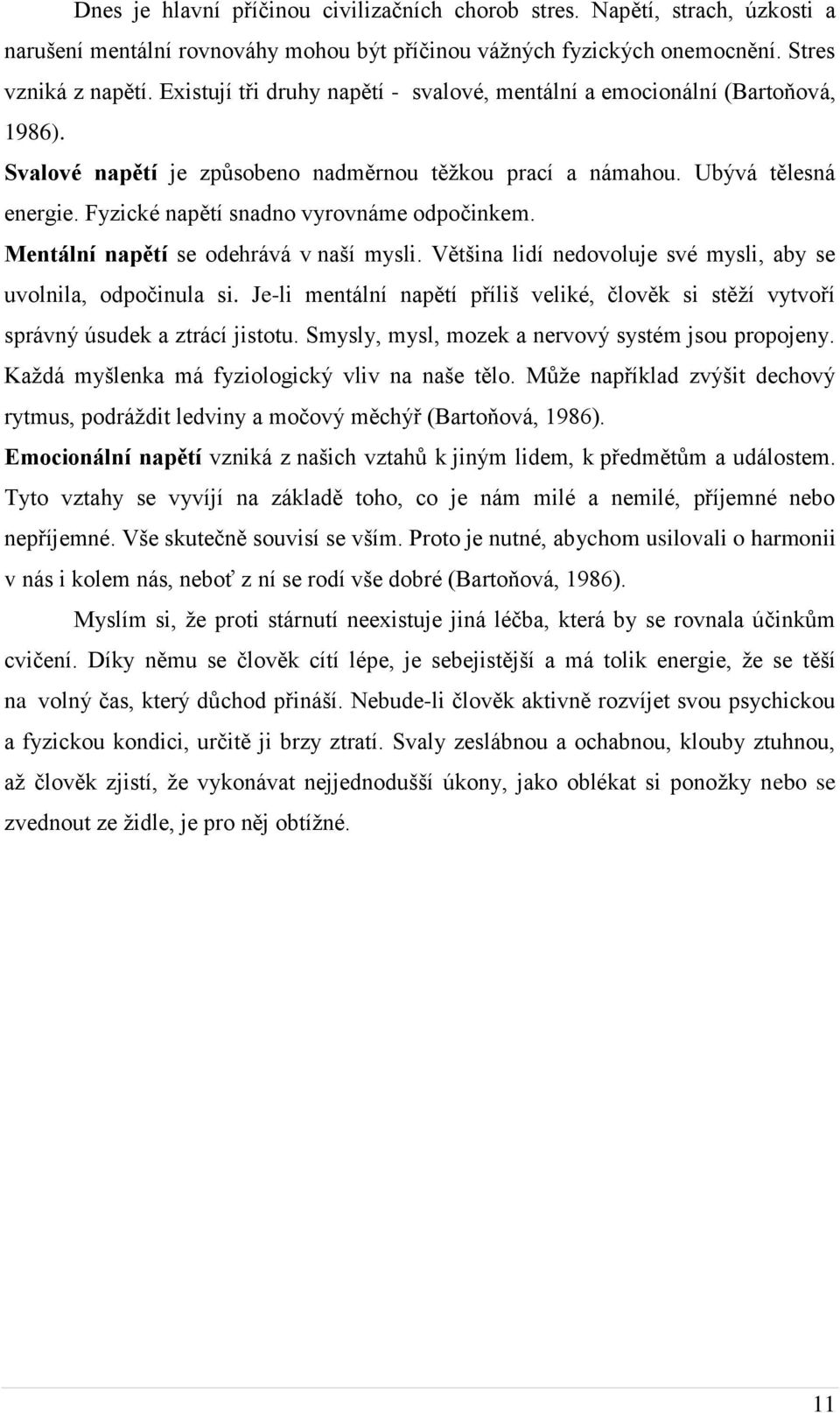 Fyzické napětí snadno vyrovnáme odpočinkem. Mentální napětí se odehrává v naší mysli. Většina lidí nedovoluje své mysli, aby se uvolnila, odpočinula si.