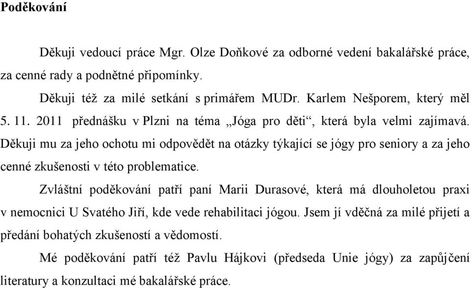 Děkuji mu za jeho ochotu mi odpovědět na otázky týkající se jógy pro seniory a za jeho cenné zkušenosti v této problematice.