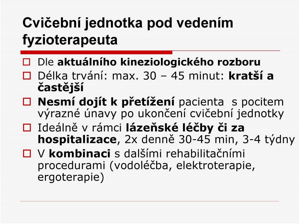 ukončení cvičební jednotky Ideálně v rámci lázeňské léčby či za hospitalizace, 2x denně 30-45 min,