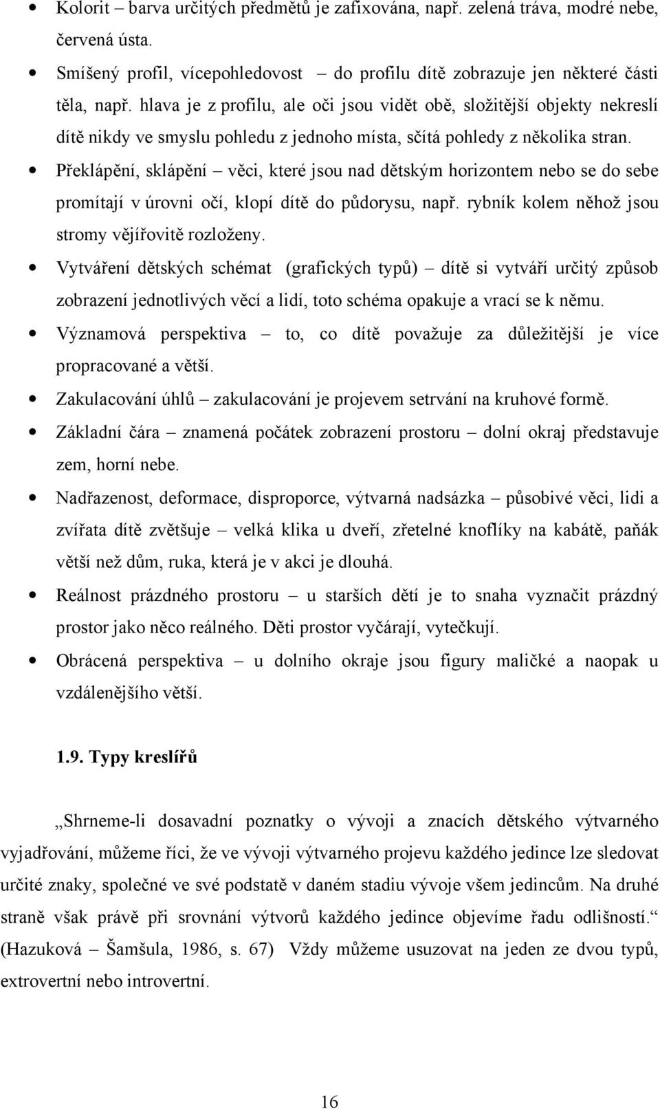 Překlápění, sklápění věci, které jsou nad dětským horizontem nebo se do sebe promítají v úrovni očí, klopí dítě do půdorysu, např. rybník kolem něhož jsou stromy vějířovitě rozloženy.