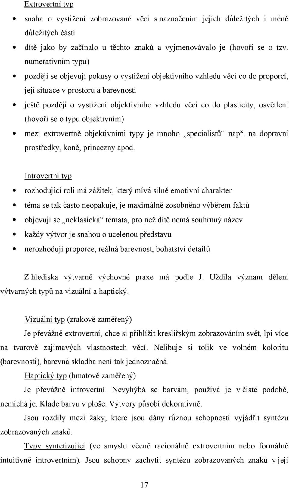 plasticity, osvětlení (hovoří se o typu objektivním) mezi extrovertně objektivními typy je mnoho specialistů např. na dopravní prostředky, koně, princezny apod.