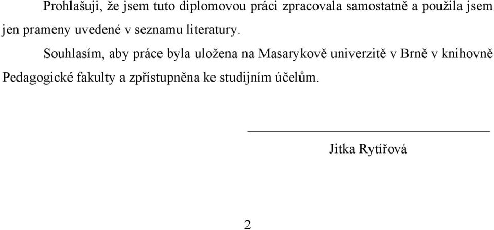 Souhlasím, aby práce byla uložena na Masarykově univerzitě v Brně v