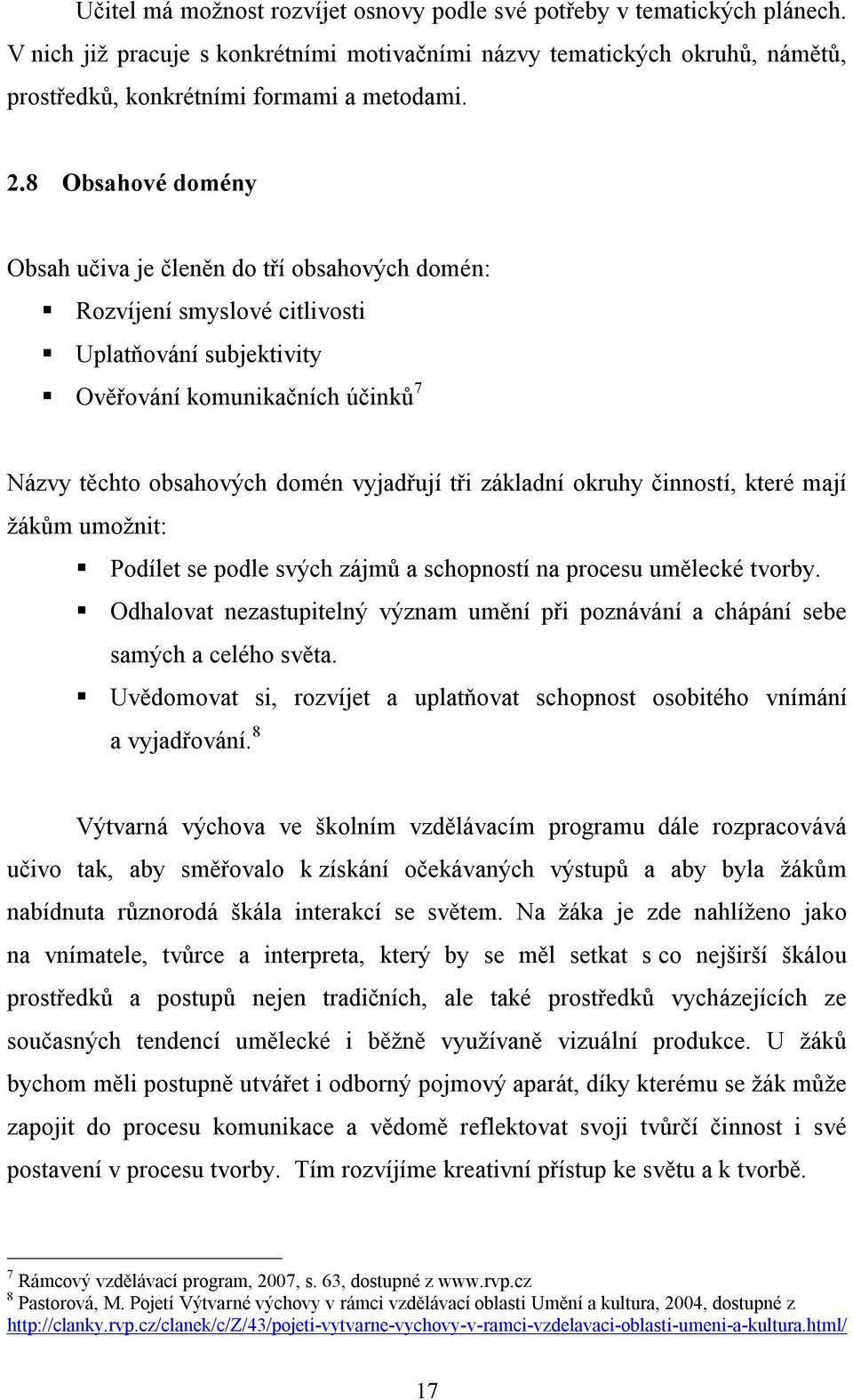 základní okruhy činností, které mají žákům umožnit: Podílet se podle svých zájmů a schopností na procesu umělecké tvorby.