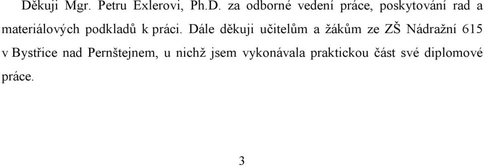 Dále děkuji učitelům a žákům ze ZŠ Nádražní 615 v Bystřice