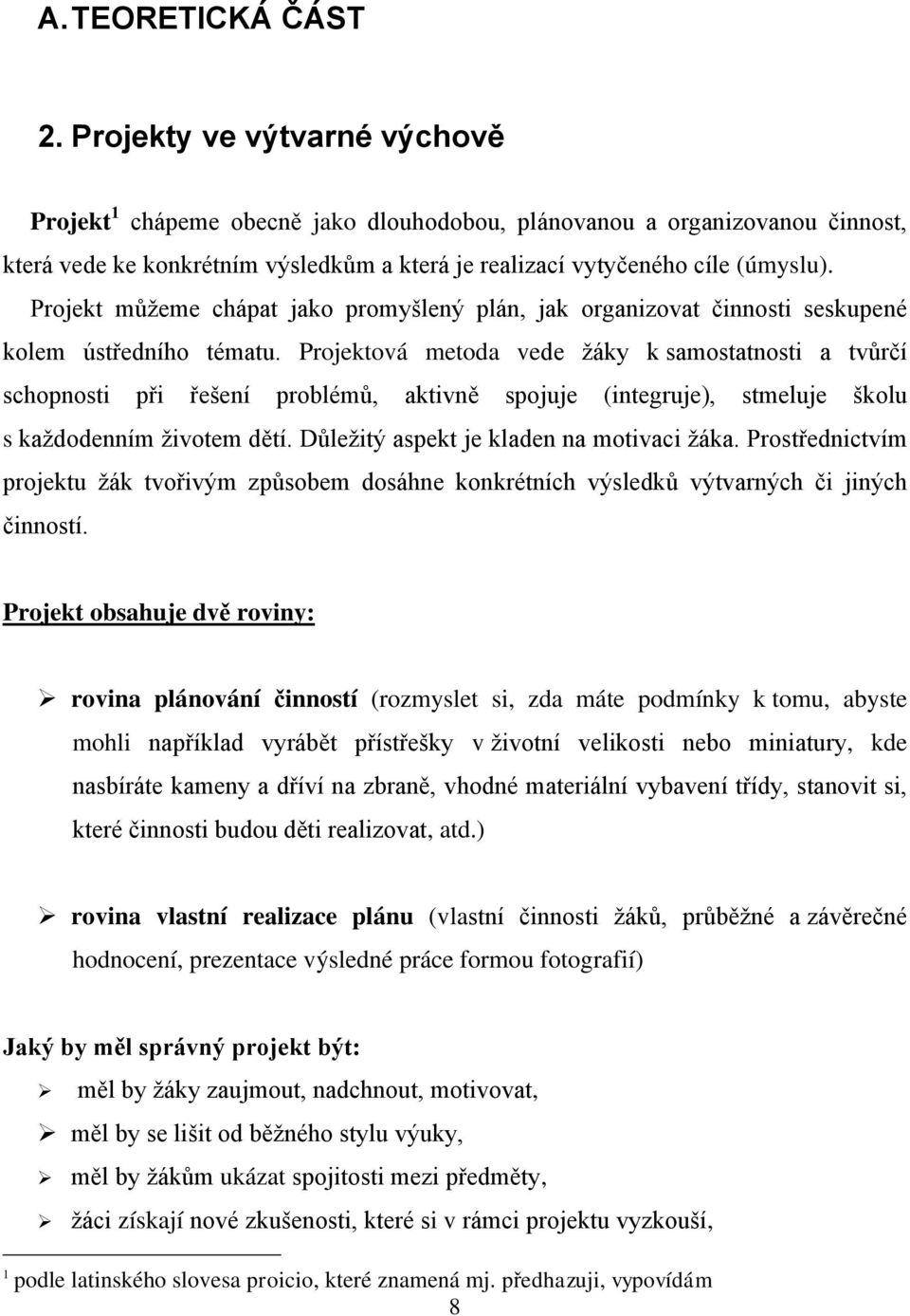 Projekt můţeme chápat jako promyšlený plán, jak organizovat činnosti seskupené kolem ústředního tématu.