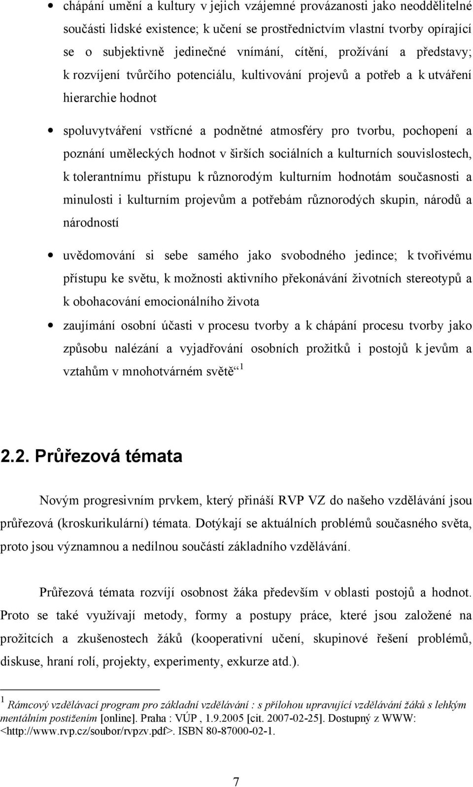 uměleckých hodnot v širších sociálních a kulturních souvislostech, k tolerantnímu přístupu k různorodým kulturním hodnotám současnosti a minulosti i kulturním projevům a potřebám různorodých skupin,