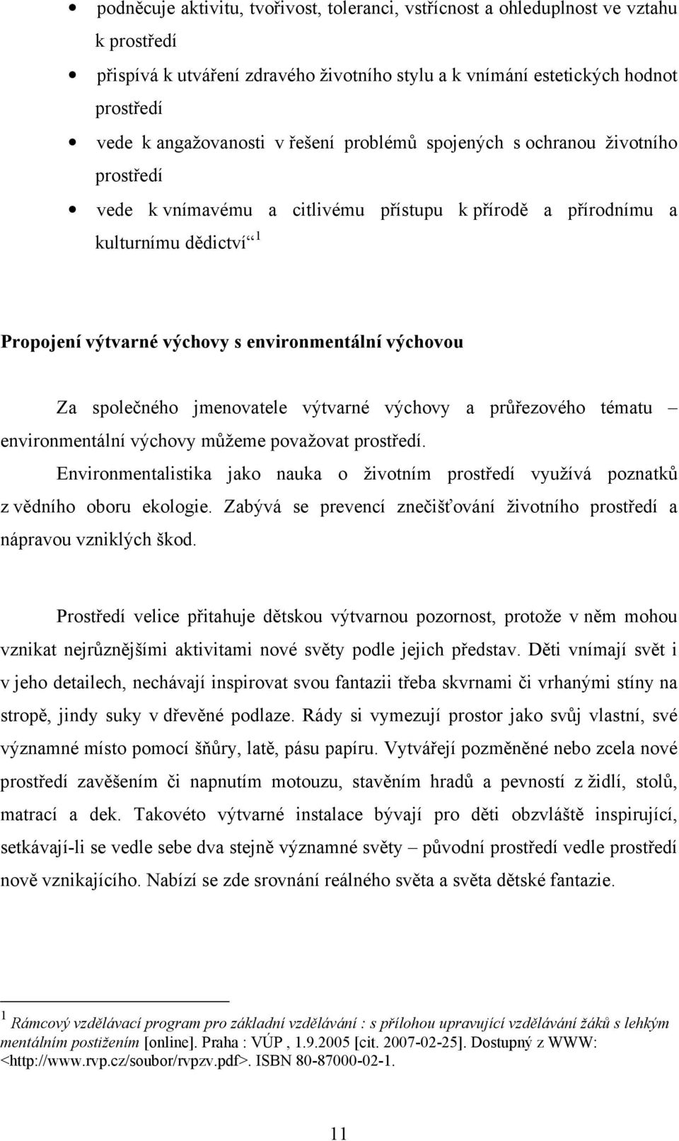 společného jmenovatele výtvarné výchovy a průřezového tématu environmentální výchovy můžeme považovat prostředí.