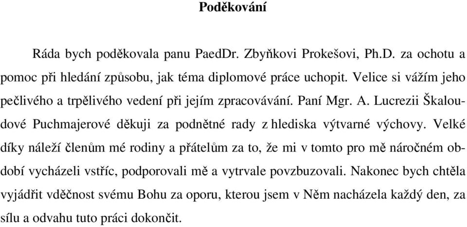 Lucrezii Škaloudové Puchmajerové děkuji za podnětné rady z hlediska výtvarné výchovy.