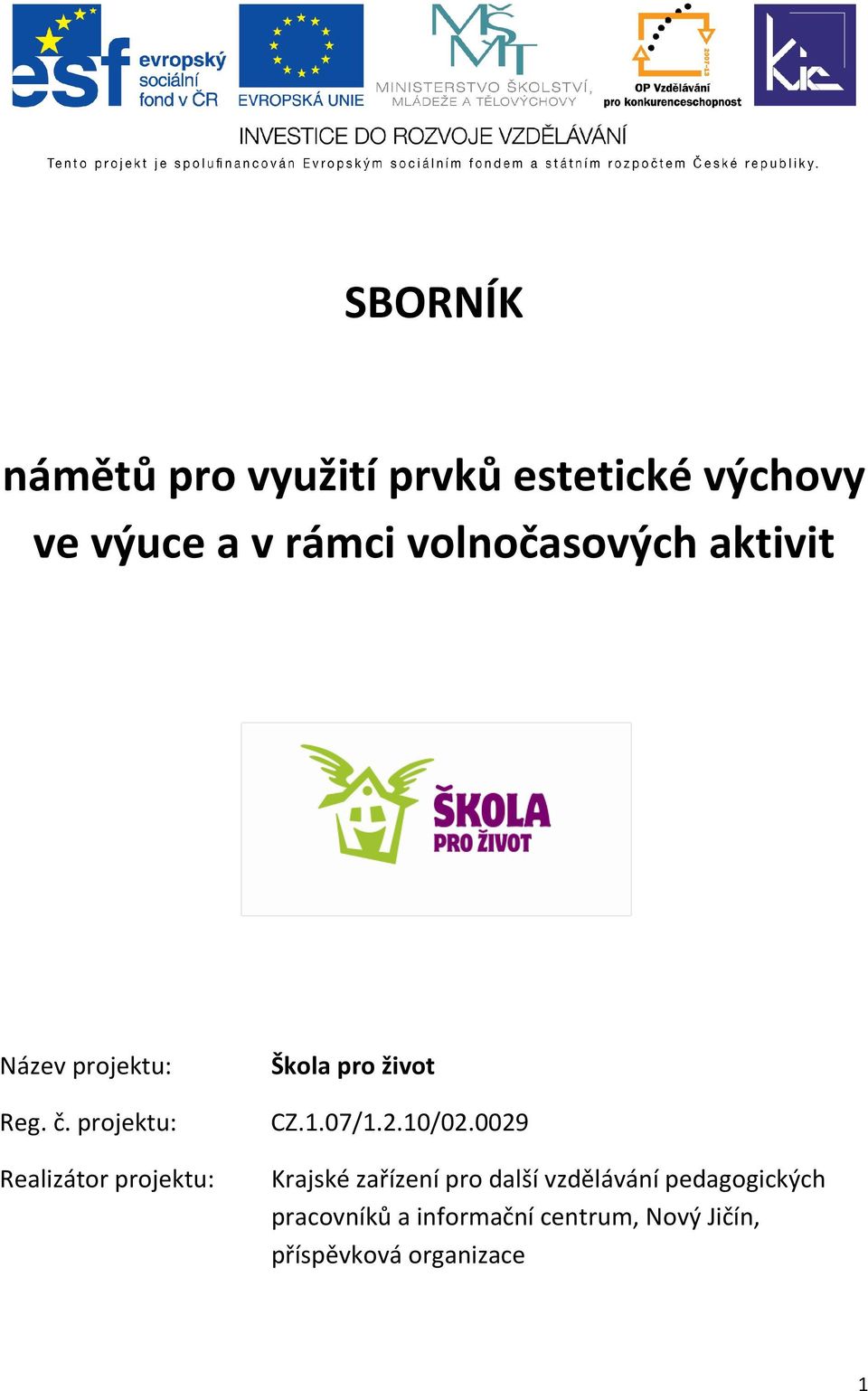 projektu: Realizátor projektu: Škola pro život CZ.1.07/1.2.10/02.