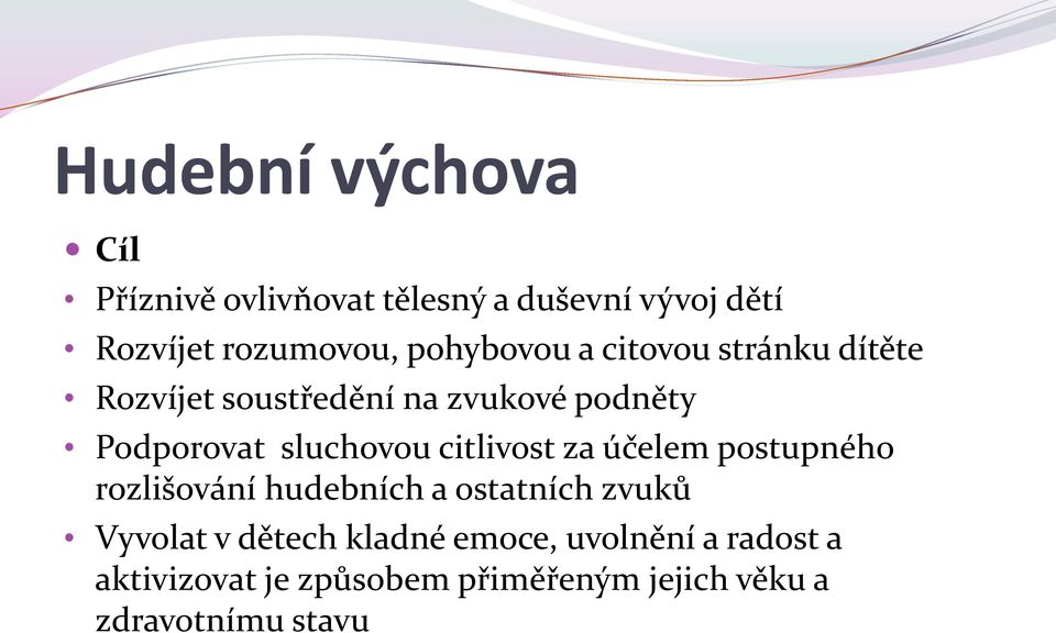 sluchovou citlivost za účelem postupného rozlišování hudebních a ostatních zvuků Vyvolat v