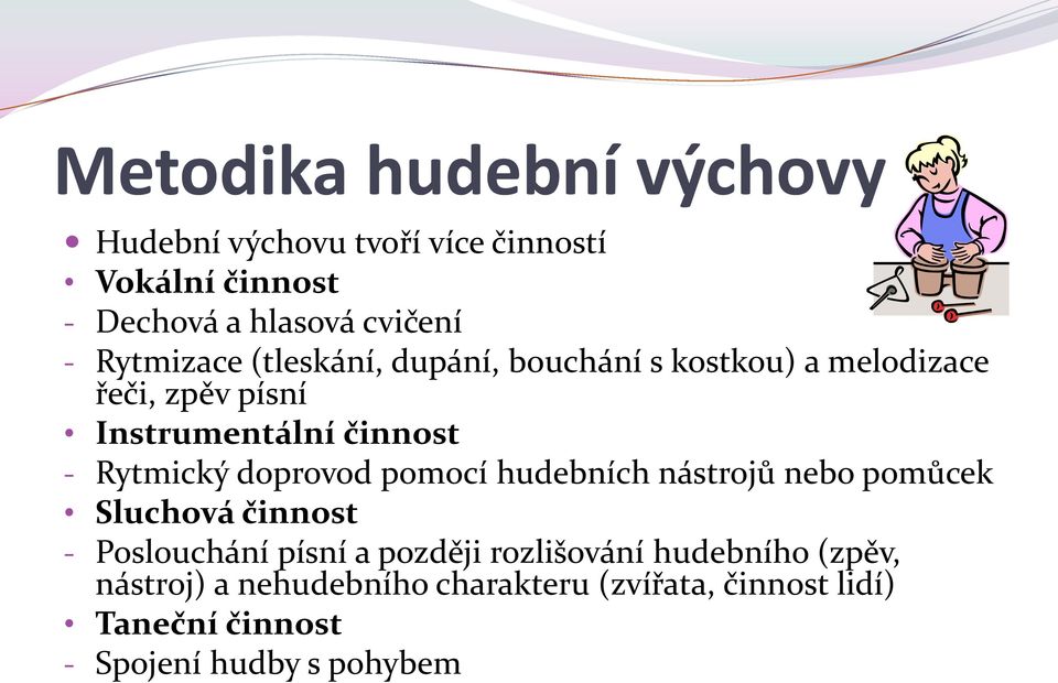 Rytmický doprovod pomocí hudebních nástrojů nebo pomůcek Sluchová činnost - Poslouchání písní a později