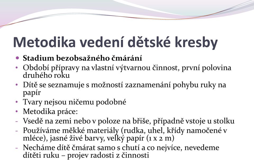 na zemi nebo v poloze na břiše, případně vstoje u stolku - Používáme měkké materiály (rudka, uhel, křídy namočené v mléce),