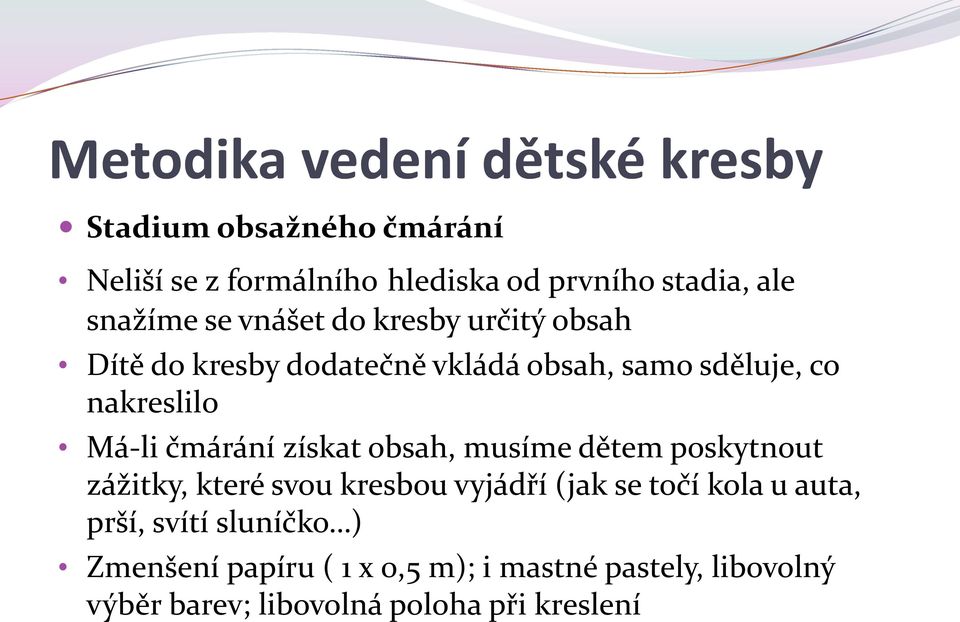 čmárání získat obsah, musíme dětem poskytnout zážitky, které svou kresbou vyjádří (jak se točí kola u auta, prší,