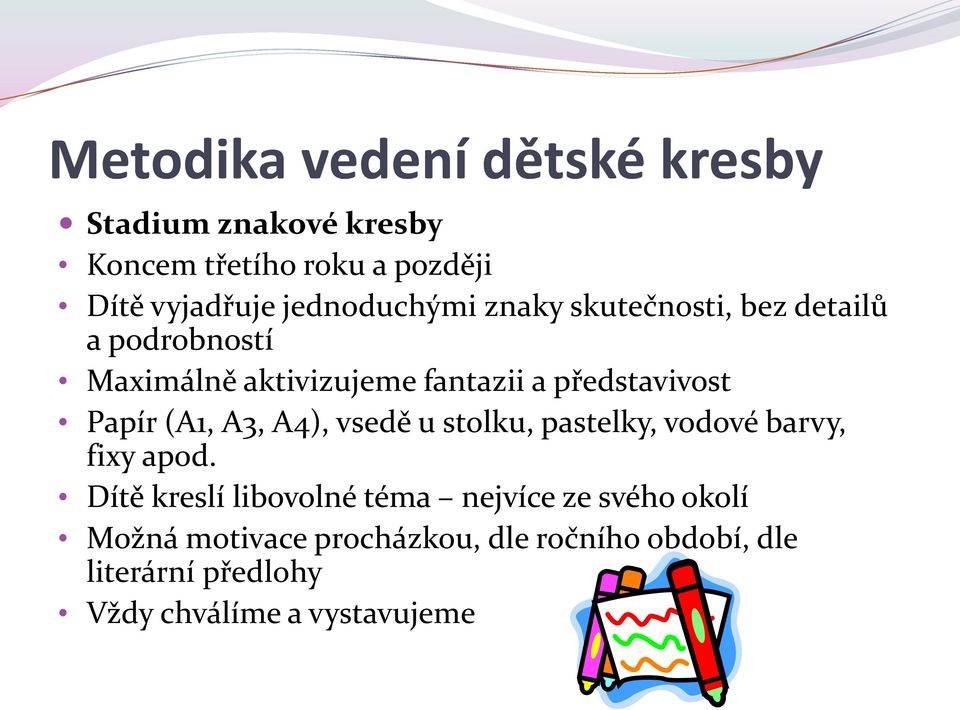 Papír (A1, A3, A4), vsedě u stolku, pastelky, vodové barvy, fixy apod.