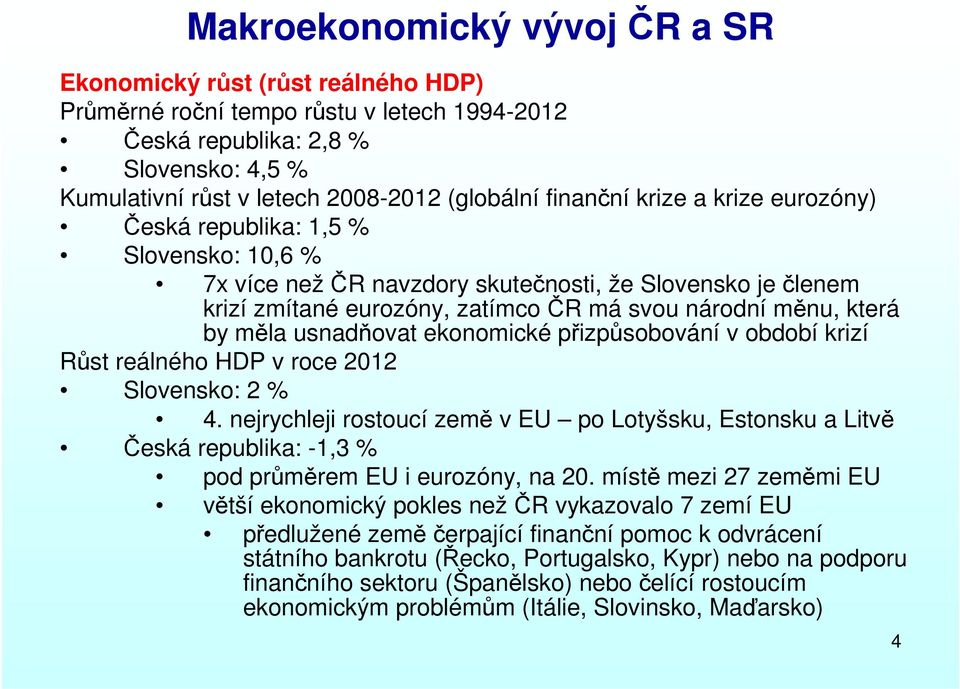 měla usnadňovat ekonomické přizpůsobování v období krizí Růst reálného HDP v roce 2012 Slovensko: 2 % 4.