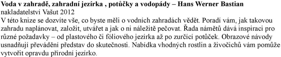 Poradí vám, jak takovou zahradu naplánovat, založit, utvářet a jak o ni náležitě pečovat.