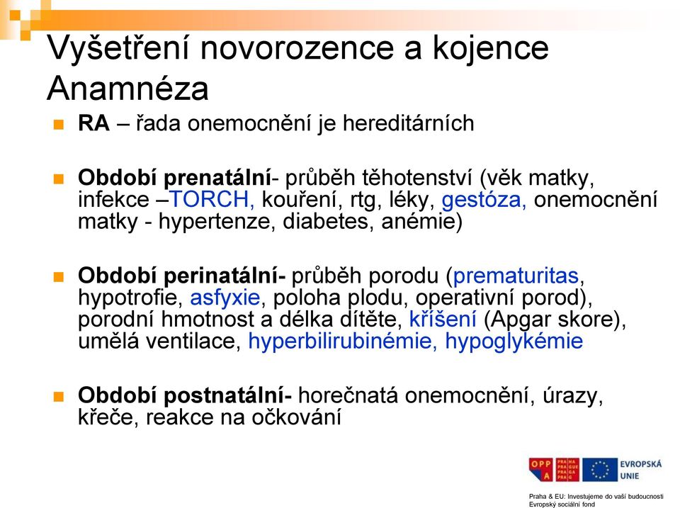 průběh porodu (prematuritas, hypotrofie, asfyxie, poloha plodu, operativní porod), porodní hmotnost a délka dítěte, kříšení