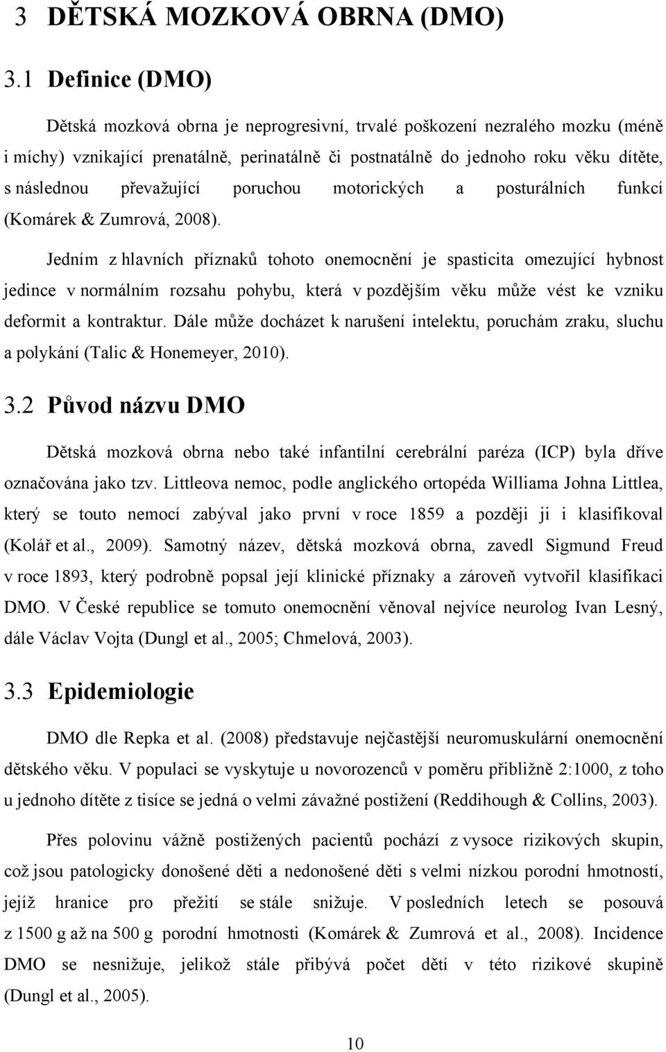 převažující poruchou motorických a posturálních funkcí (Komárek & Zumrová, 2008).