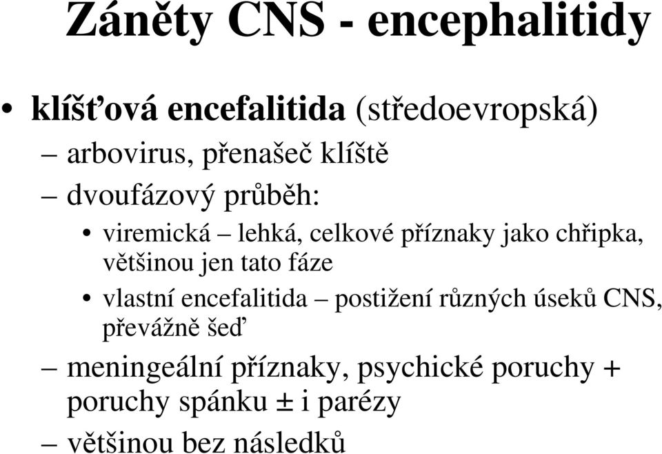 většinou jen tato fáze vlastní encefalitida postižení různých úseků CNS, převážně