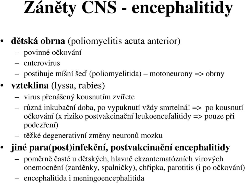 => po kousnutí očkování (x riziko postvakcinační leukoencefalitidy => pouze při podezření) těžké degenerativní změny neuronů mozku jiné