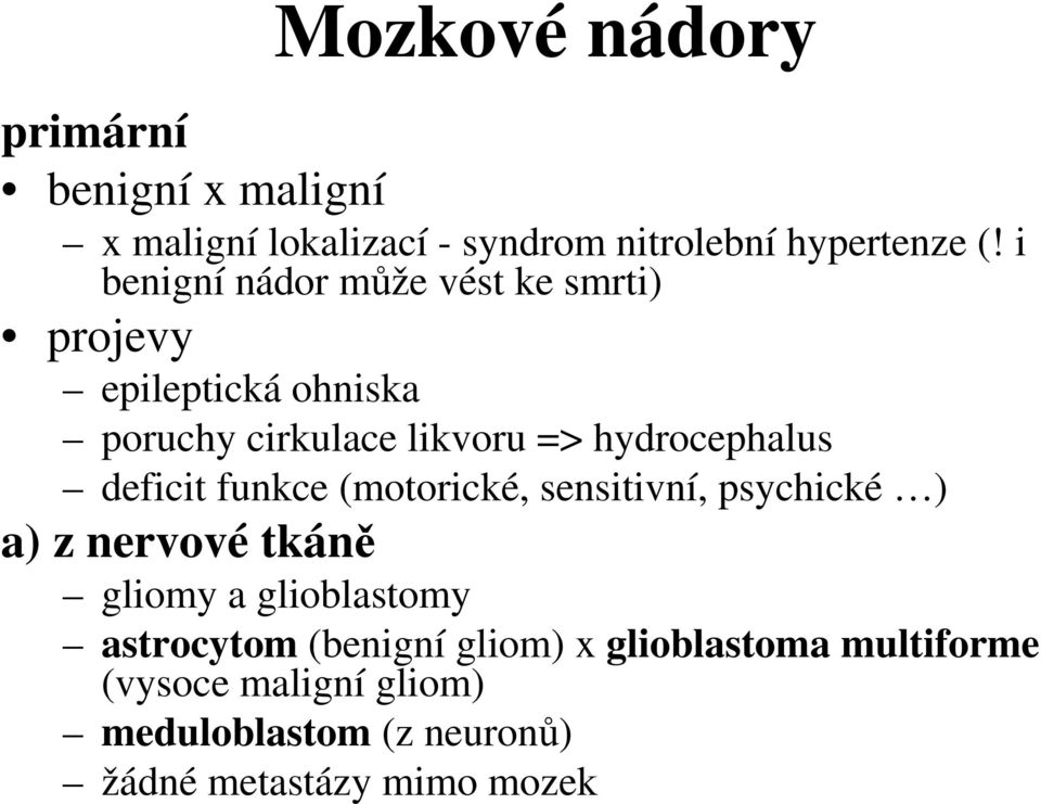 deficit funkce (motorické, sensitivní, psychické ) a) z nervové tkáně gliomy a glioblastomy astrocytom